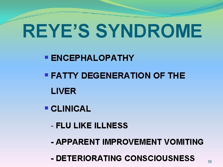 REYE’S SYNDROME § ENCEPHALOPATHY § FATTY DEGENERATION OF THE LIVER § CLINICAL - FLU