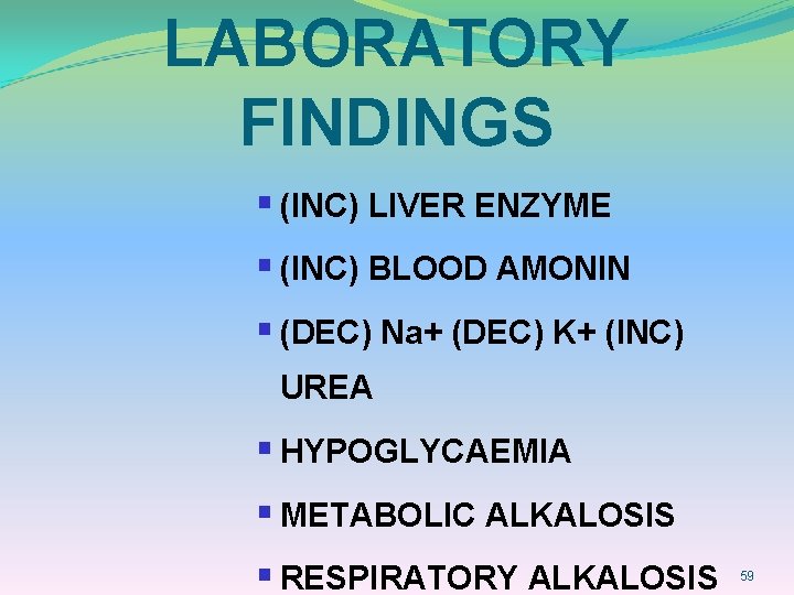 LABORATORY FINDINGS § (INC) LIVER ENZYME § (INC) BLOOD AMONIN § (DEC) Na+ (DEC)