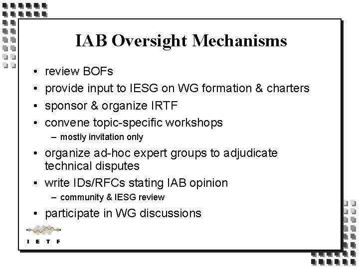 IAB Oversight Mechanisms • • review BOFs provide input to IESG on WG formation