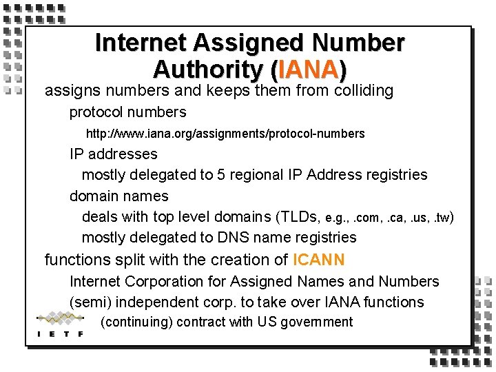 Internet Assigned Number Authority (IANA) assigns numbers and keeps them from colliding protocol numbers