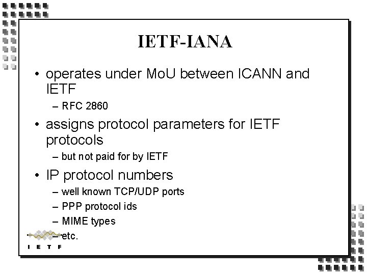 IETF-IANA • operates under Mo. U between ICANN and IETF – RFC 2860 •