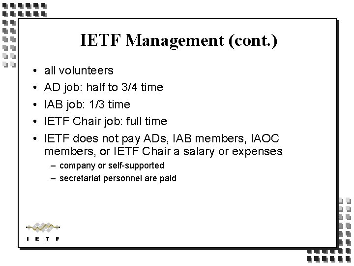 IETF Management (cont. ) • • • all volunteers AD job: half to 3/4