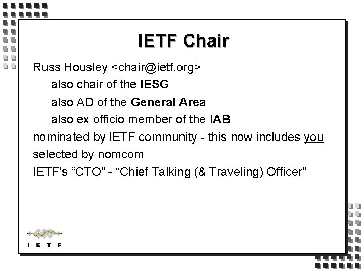 IETF Chair Russ Housley <chair@ietf. org> also chair of the IESG also AD of