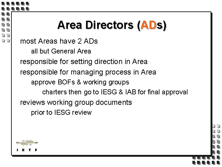 Area Directors (ADs) most Areas have 2 ADs all but General Area responsible for