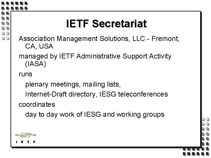 IETF Secretariat Association Management Solutions, LLC - Fremont, CA, USA managed by IETF Administrative