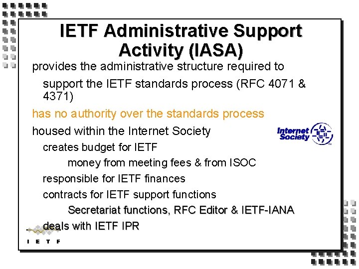 IETF Administrative Support Activity (IASA) provides the administrative structure required to support the IETF