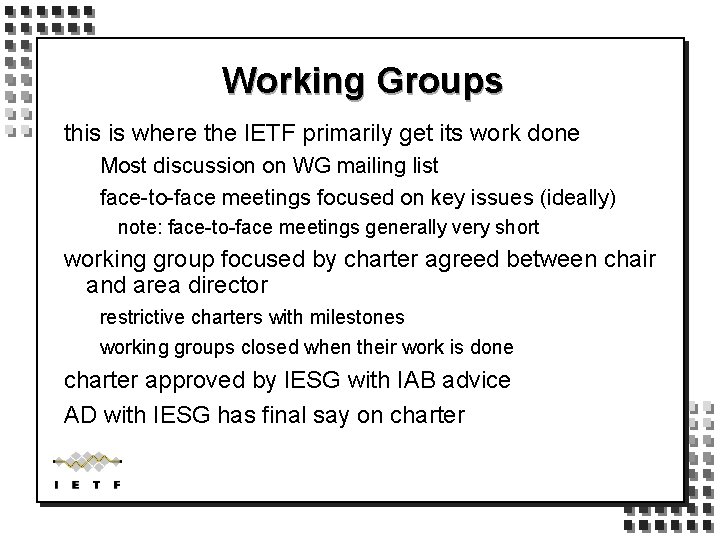 Working Groups this is where the IETF primarily get its work done Most discussion