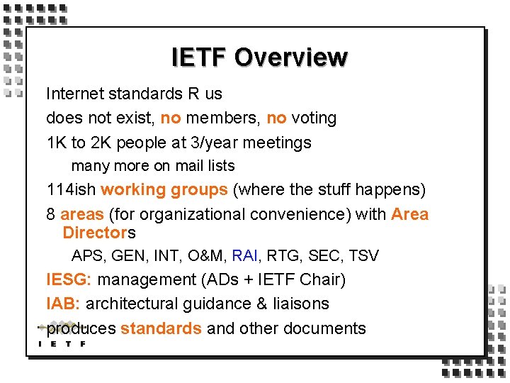 IETF Overview Internet standards R us does not exist, no members, no voting 1