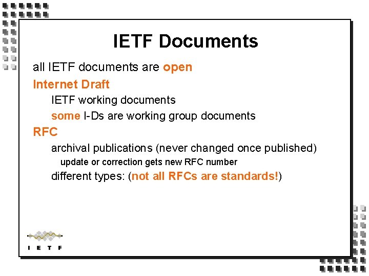IETF Documents all IETF documents are open Internet Draft IETF working documents some I-Ds