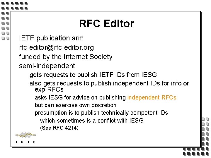 RFC Editor IETF publication arm rfc-editor@rfc-editor. org funded by the Internet Society semi-independent gets