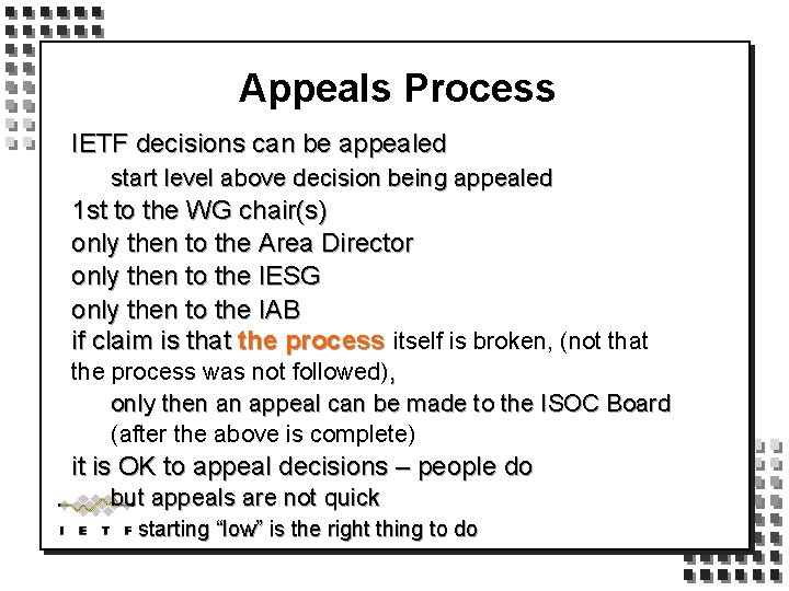 Appeals Process IETF decisions can be appealed start level above decision being appealed 1