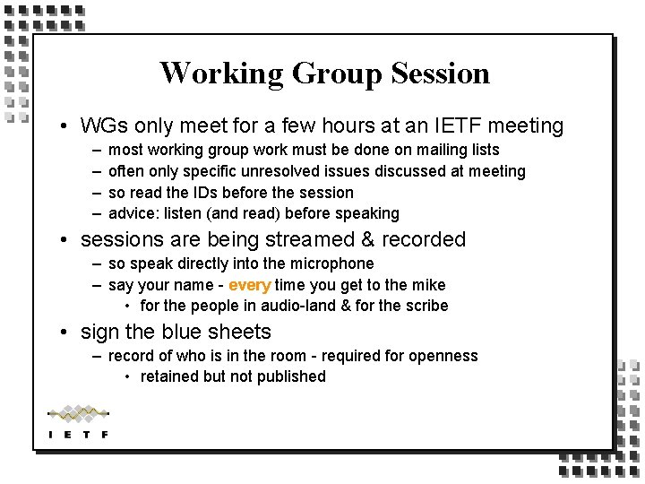 Working Group Session • WGs only meet for a few hours at an IETF