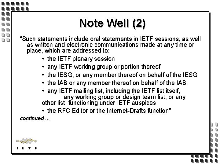 Note Well (2) “Such statements include oral statements in IETF sessions, as well as