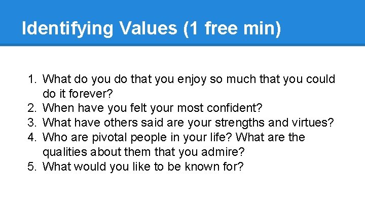 Identifying Values (1 free min) 1. What do you do that you enjoy so Identifying Values (1 free min) 1. What do you do that you enjoy so