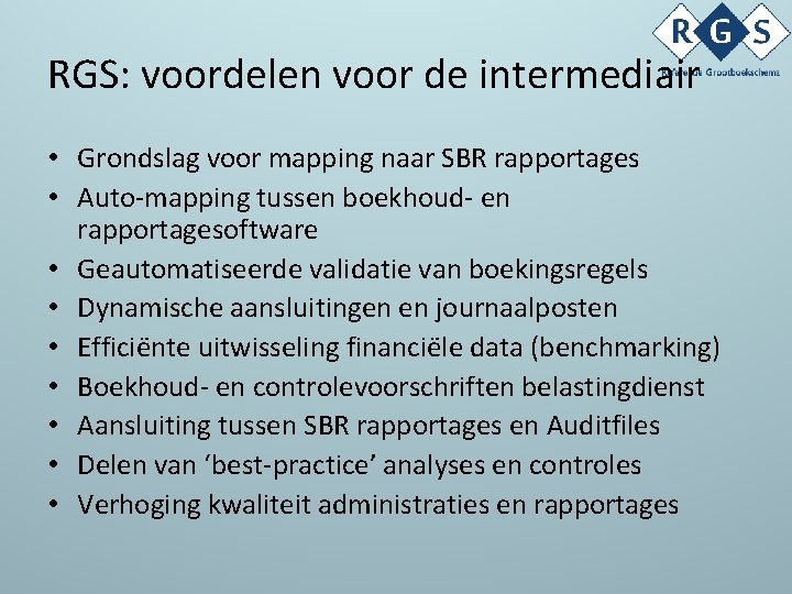 RGS: voordelen voor de intermediair • Grondslag voor mapping naar SBR rapportages • Auto-mapping