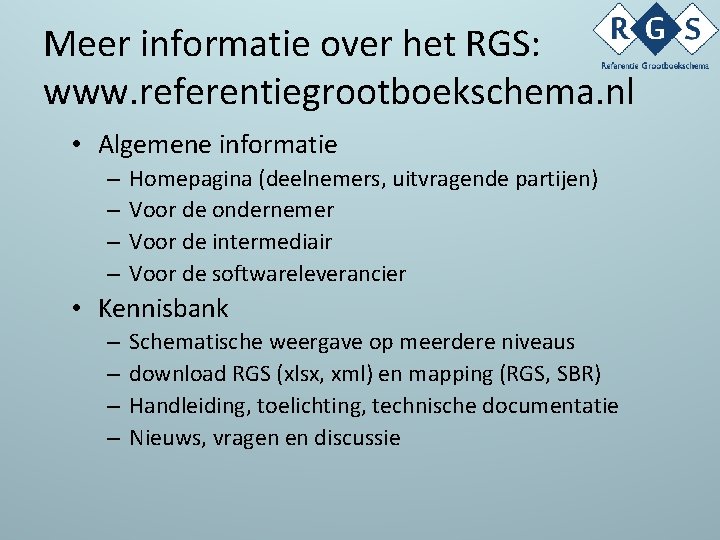 Meer informatie over het RGS: www. referentiegrootboekschema. nl • Algemene informatie – – Homepagina