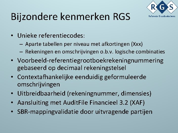 Bijzondere kenmerken RGS • Unieke referentiecodes: – Aparte tabellen per niveau met afkortingen (Xxx)