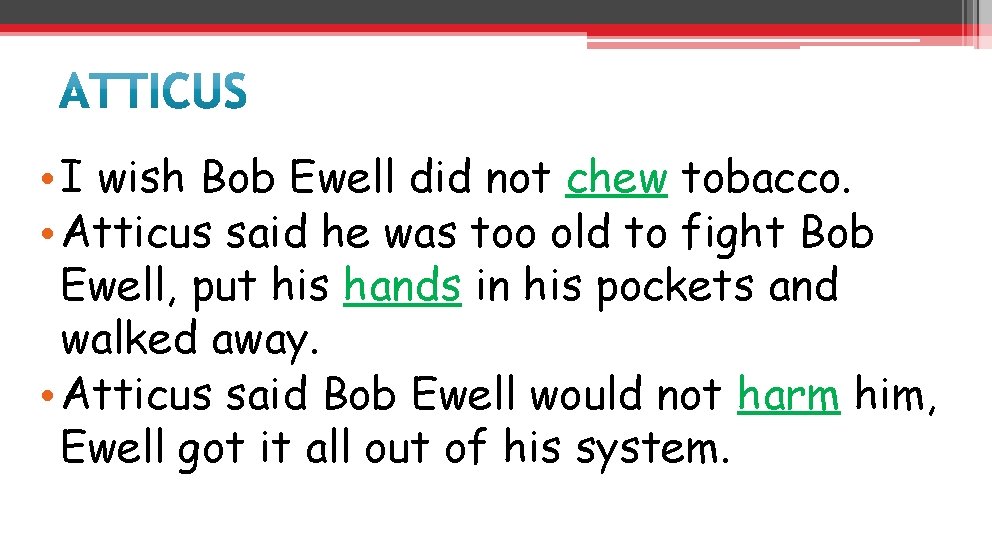  • I wish Bob Ewell did not chew tobacco. • Atticus said he