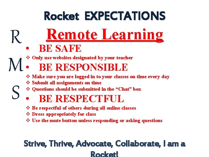 Rocket EXPECTATIONS R • M • S • Remote Learning BE SAFE v Only