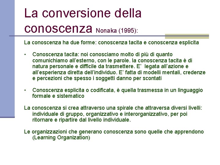 La conversione della conoscenza Nonaka (1995): La conoscenza ha due forme: conoscenza tacita e