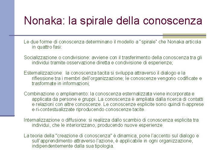 Nonaka: la spirale della conoscenza Le due forme di conoscenza determinano il modello a