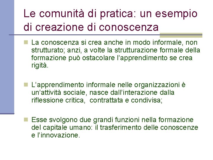Le comunità di pratica: un esempio di creazione di conoscenza La conoscenza si crea
