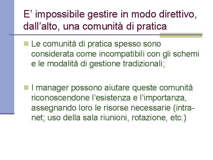 E’ impossibile gestire in modo direttivo, dall’alto, una comunità di pratica Le comunità di