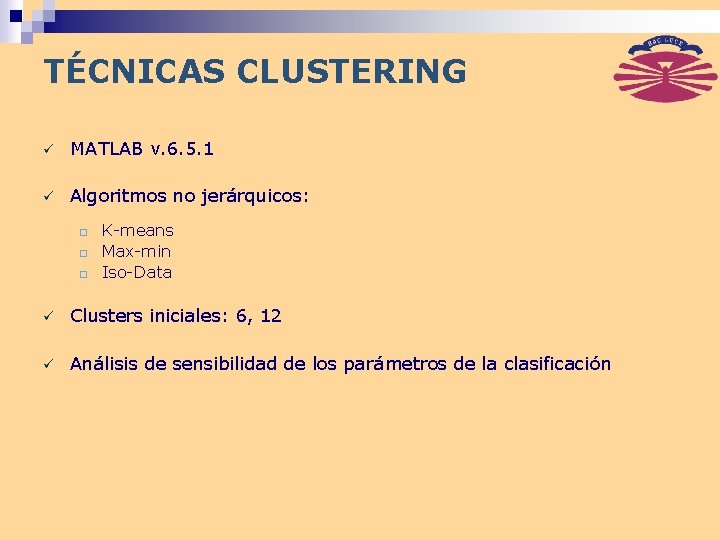 TÉCNICAS CLUSTERING ü MATLAB v. 6. 5. 1 ü Algoritmos no jerárquicos: ¨ ¨