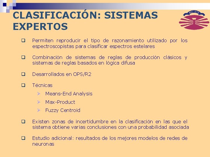 CLASIFICACIÓN: SISTEMAS EXPERTOS q Permiten reproducir el tipo de razonamiento utilizado por los espectroscopistas