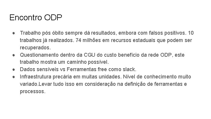 Encontro ODP ● Trabalho pós óbito sempre dá resultados, embora com falsos positivos. 10