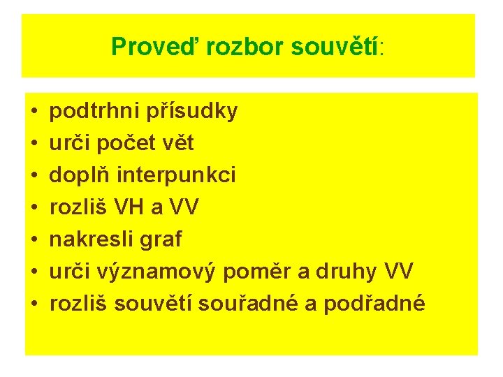 Proveď rozbor souvětí: • • podtrhni přísudky urči počet vět doplň interpunkci rozliš VH