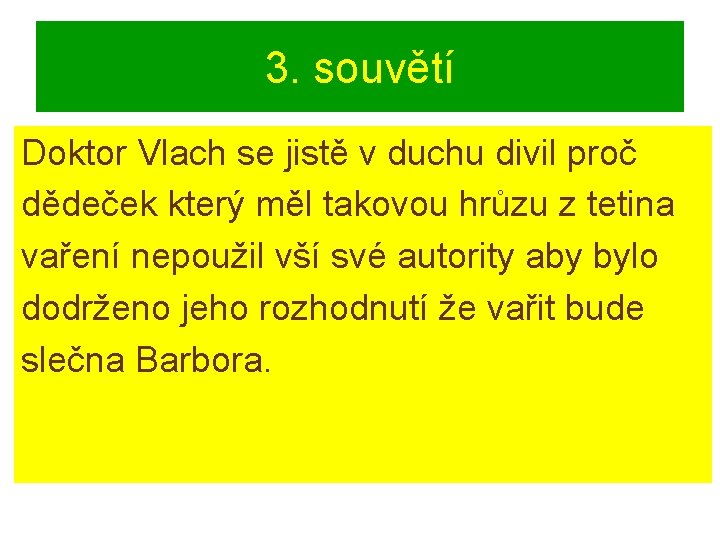 3. souvětí Doktor Vlach se jistě v duchu divil proč dědeček který měl takovou