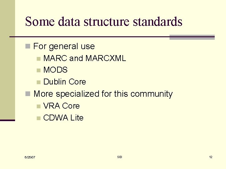 Some data structure standards n For general use n MARC and MARCXML n MODS