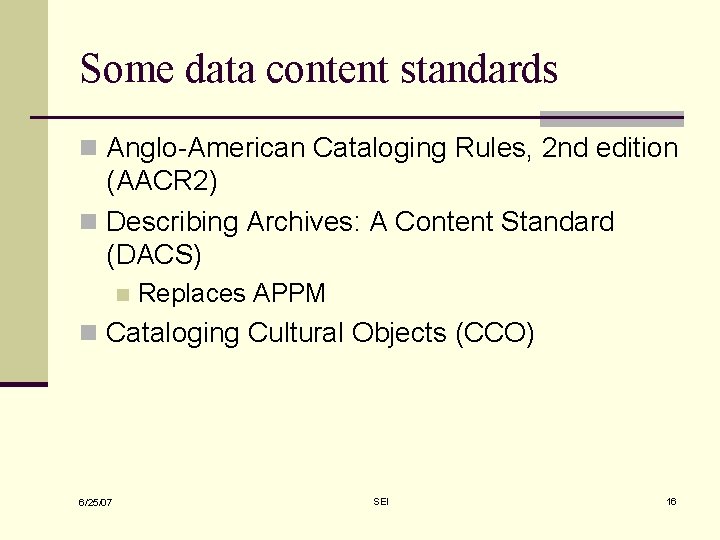 Some data content standards n Anglo-American Cataloging Rules, 2 nd edition (AACR 2) n Some data content standards n Anglo-American Cataloging Rules, 2 nd edition (AACR 2) n