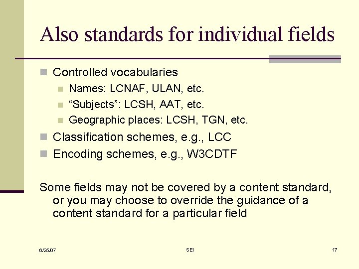 Also standards for individual fields n Controlled vocabularies n Names: LCNAF, ULAN, etc. n