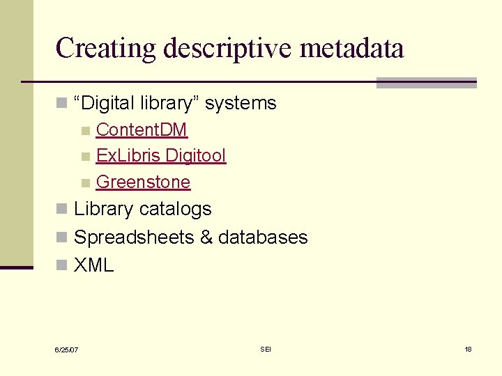 Creating descriptive metadata n “Digital library” systems n Content. DM n Ex. Libris Digitool Creating descriptive metadata n “Digital library” systems n Content. DM n Ex. Libris Digitool