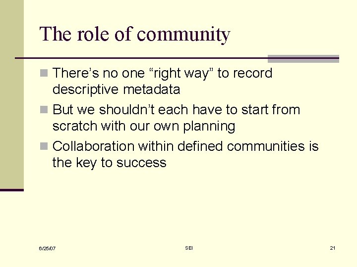 The role of community n There’s no one “right way” to record descriptive metadata