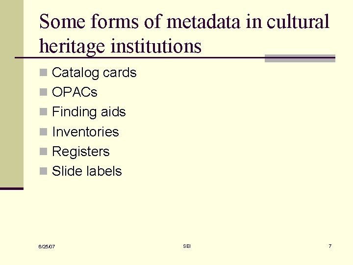 Some forms of metadata in cultural heritage institutions n Catalog cards n OPACs n