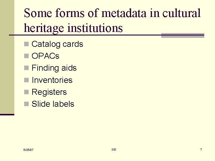 Some forms of metadata in cultural heritage institutions n Catalog cards n OPACs n Some forms of metadata in cultural heritage institutions n Catalog cards n OPACs n