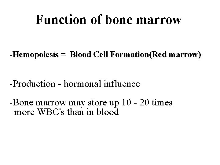 Function of bone marrow -Hemopoiesis = Blood Cell Formation(Red marrow) -Production - hormonal influence Function of bone marrow -Hemopoiesis = Blood Cell Formation(Red marrow) -Production - hormonal influence