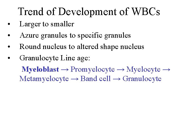 Trend of Development of WBCs • • Larger to smaller Azure granules to specific Trend of Development of WBCs • • Larger to smaller Azure granules to specific