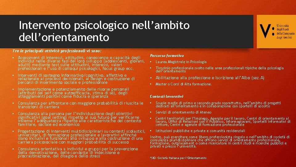 Intervento psicologico nell’ambito dell’orientamento Tra le principali attività professionali vi sono: • Assessment di