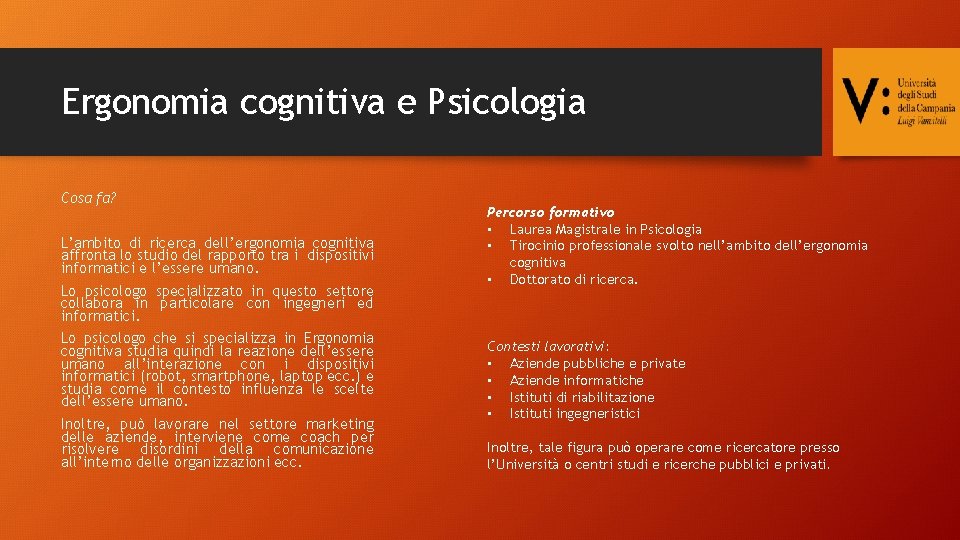 Ergonomia cognitiva e Psicologia Cosa fa? L’ambito di ricerca dell’ergonomia cognitiva affronta lo studio
