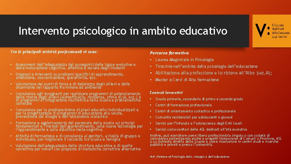 Intervento psicologico in ambito educativo Tra le principali attività professionali vi sono: Percorso formativo