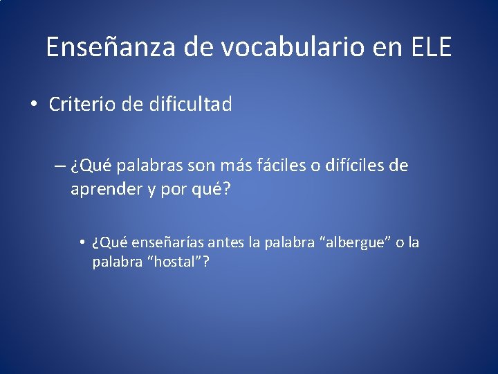 Enseñanza de vocabulario en ELE • Criterio de dificultad – ¿Qué palabras son más
