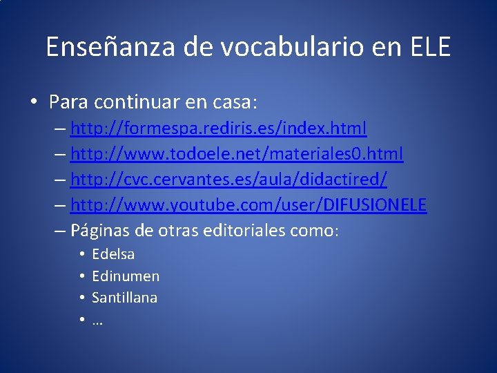 Enseñanza de vocabulario en ELE • Para continuar en casa: – http: //formespa. rediris.