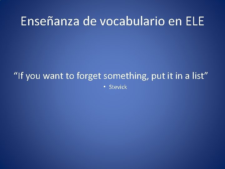 Enseñanza de vocabulario en ELE “If you want to forget something, put it in