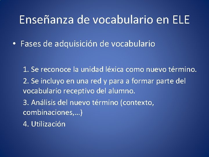 Enseñanza de vocabulario en ELE • Fases de adquisición de vocabulario 1. Se reconoce