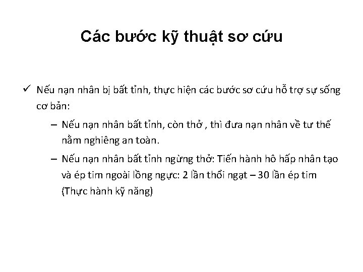 Các bước kỹ thuật sơ cứu ü Nếu nạn nhân bị bất tỉnh, thực Các bước kỹ thuật sơ cứu ü Nếu nạn nhân bị bất tỉnh, thực