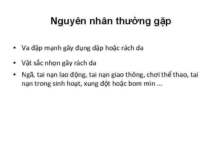 Nguyên nhân thường gặp • Va đập mạnh gây đụng dập hoặc rách da Nguyên nhân thường gặp • Va đập mạnh gây đụng dập hoặc rách da